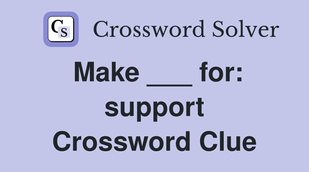 Make ___ for: support Crossword Clue