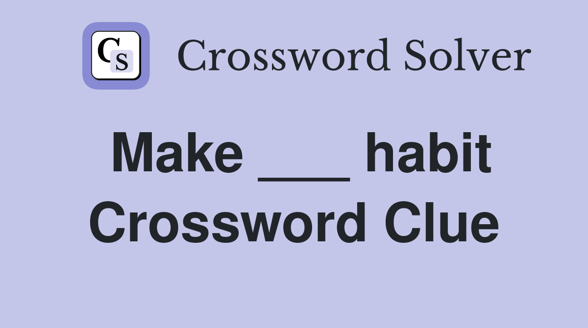Make ___ habit Crossword Clue