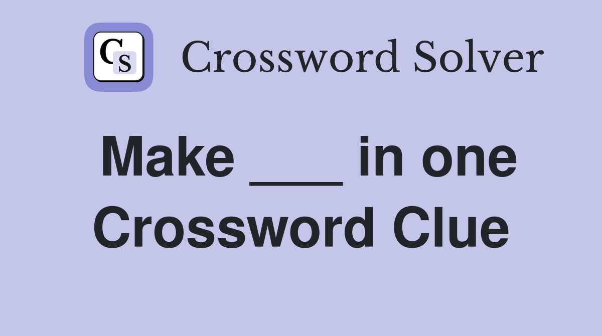 Make ___ in one Crossword Clue