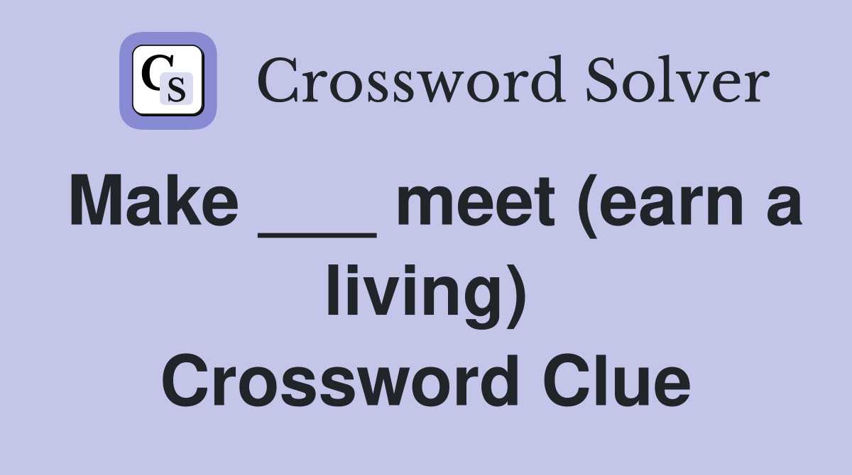 Make ___ meet (earn a living) Crossword Clue