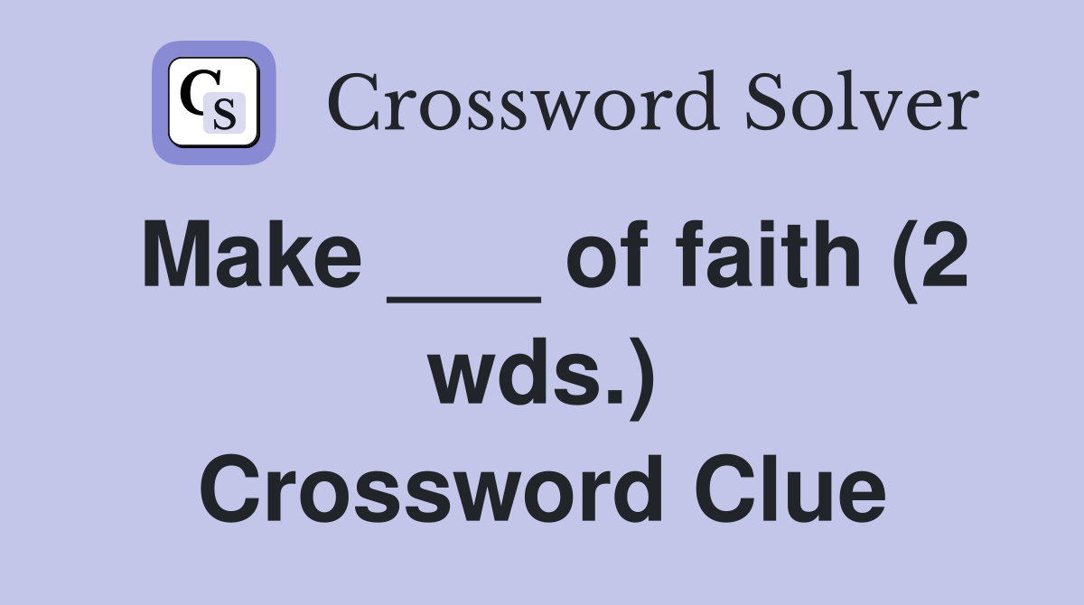 Make ___ of faith (2 wds.) Crossword Clue
