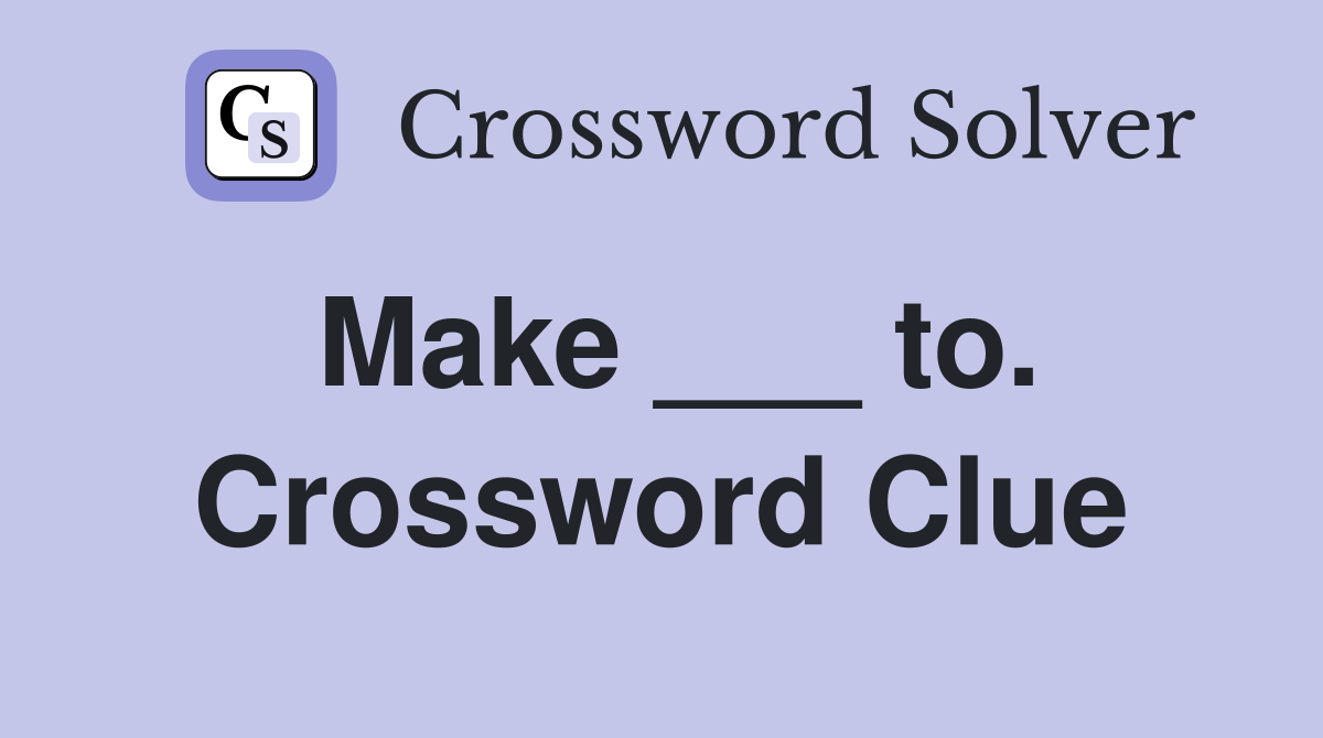 Make ___ to. Crossword Clue