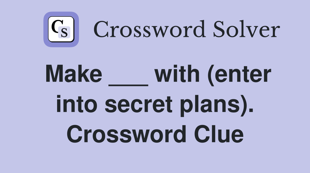 Make ___ with (enter into secret plans). Crossword Clue