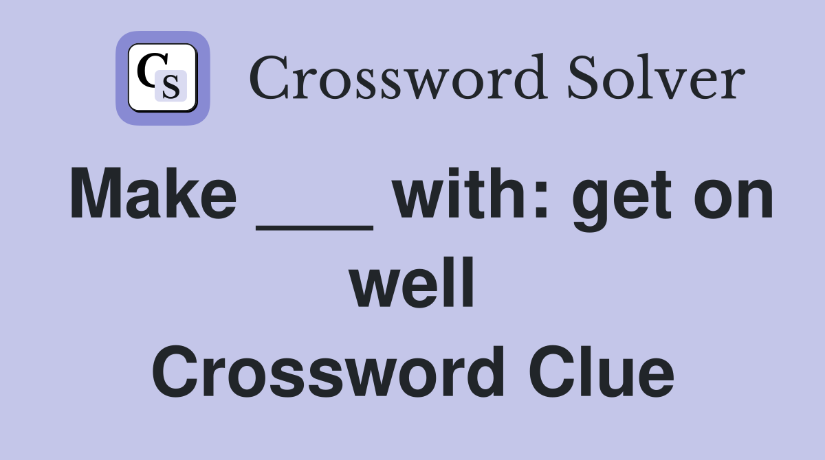 Make ___ with: get on well Crossword Clue