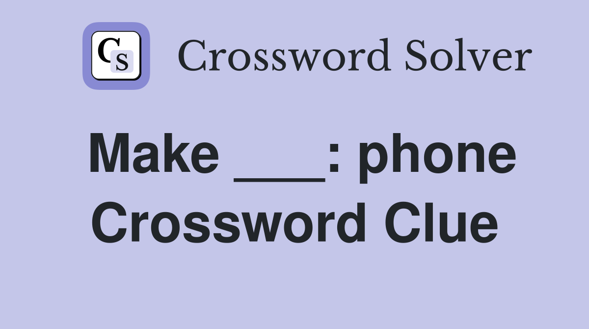 Make ___: phone Crossword Clue
