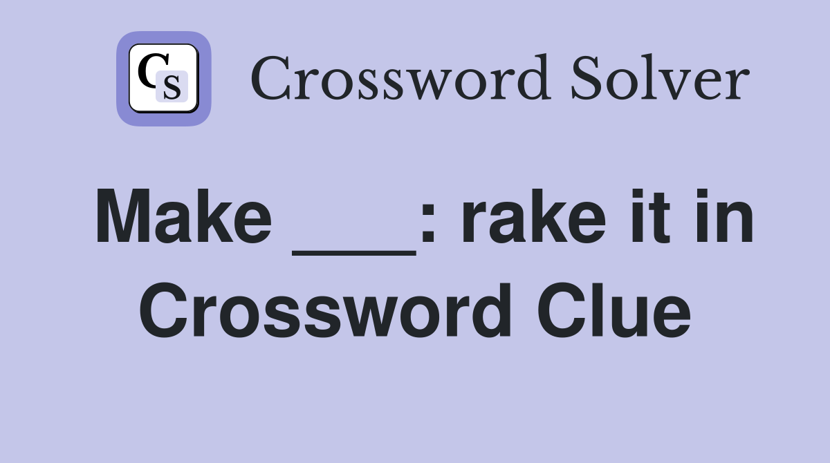 Make ___: rake it in Crossword Clue