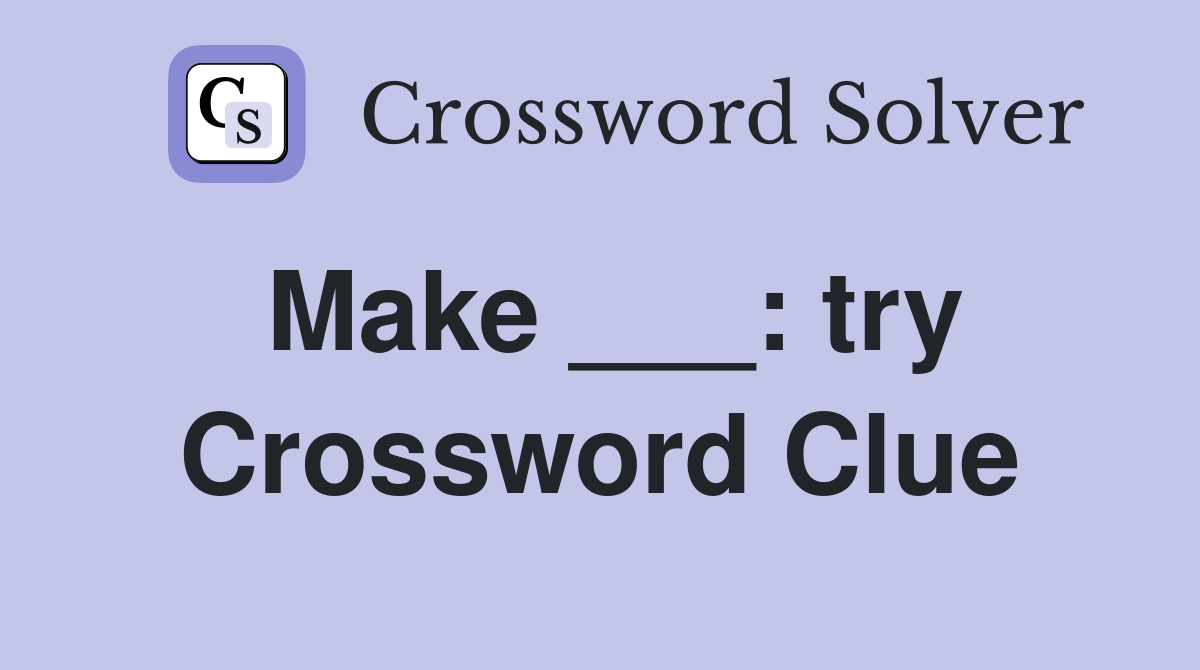 Make ___: try Crossword Clue