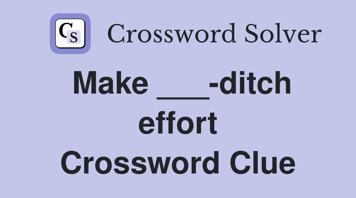 Make ___-ditch effort Crossword Clue