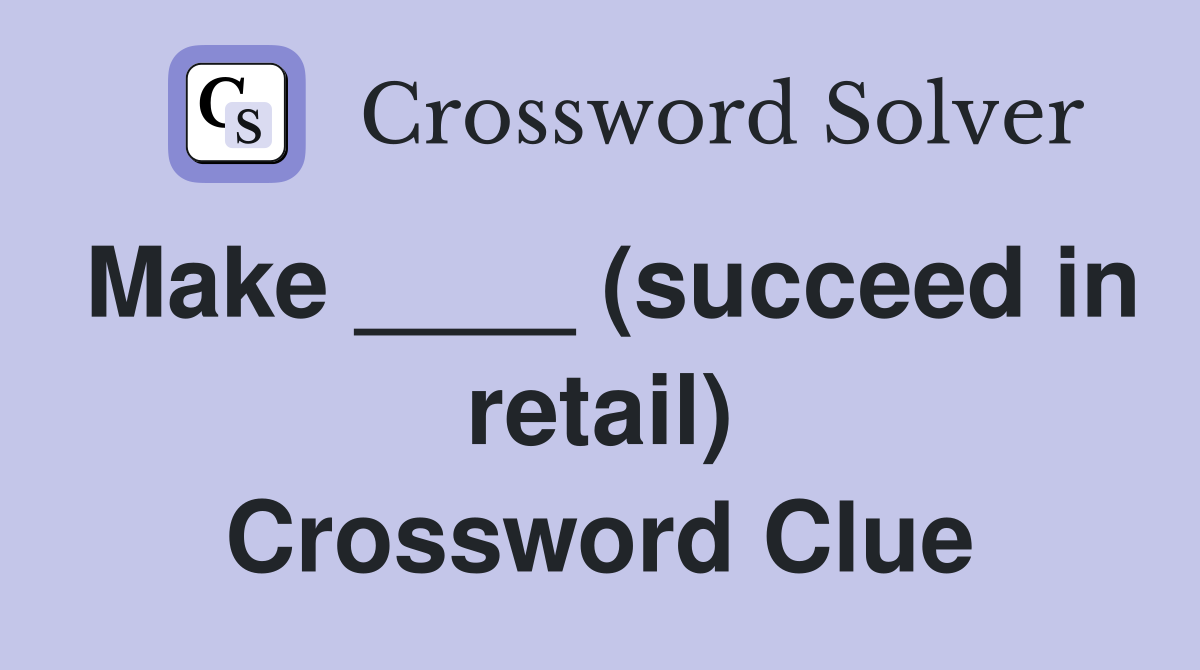 Make ____ (succeed in retail) Crossword Clue