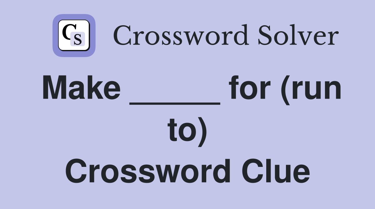 Make _____ for (run to) Crossword Clue