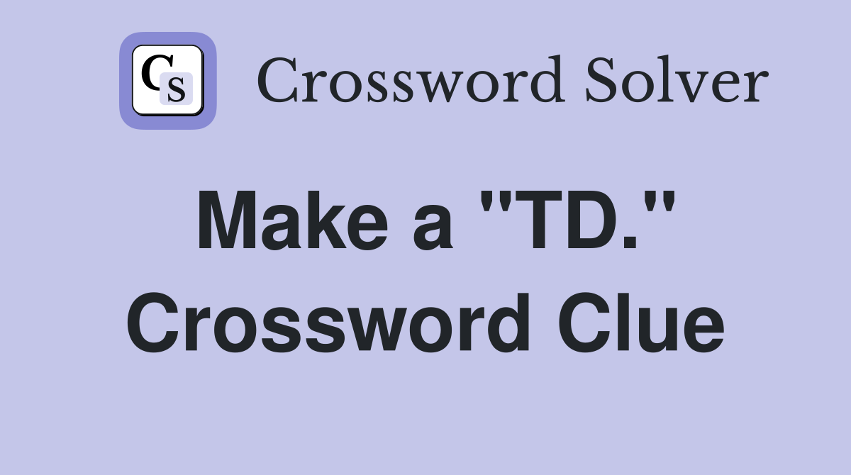 Make a "TD." Crossword Clue