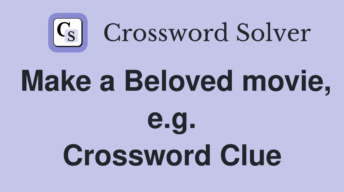 Make a Beloved movie, e.g. Crossword Clue