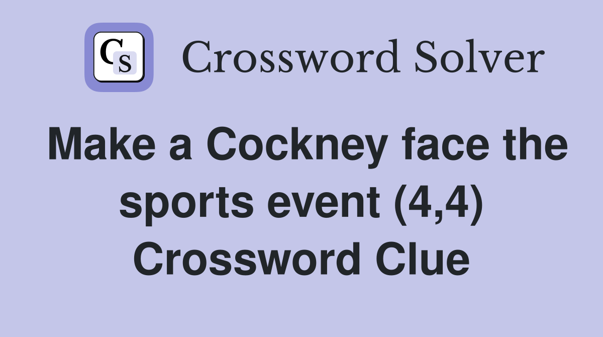Make a Cockney face the sports event (4,4) Crossword Clue
