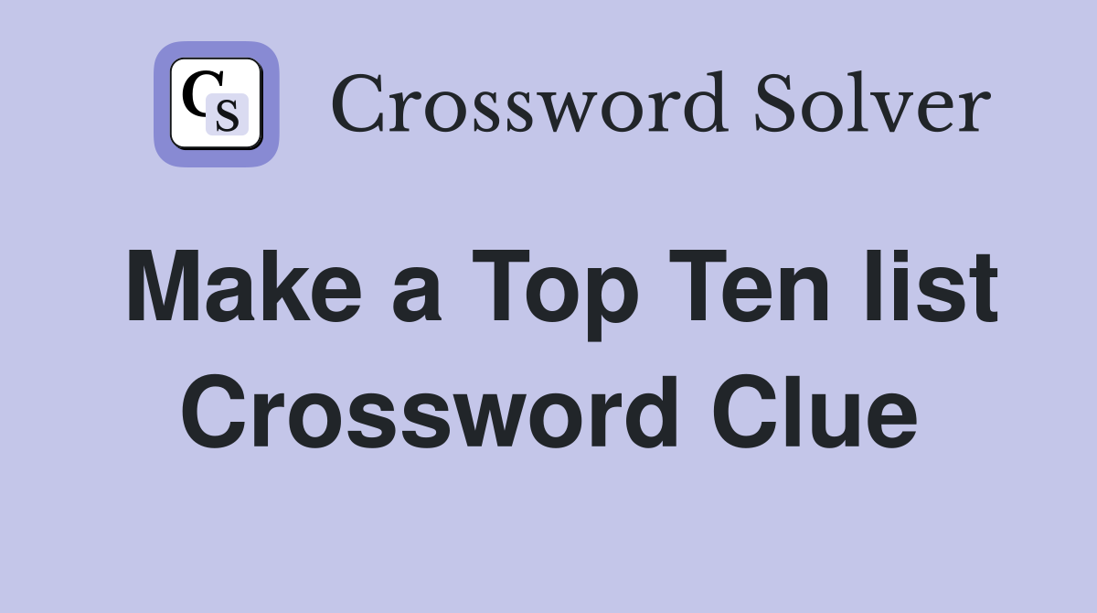 Make a Top Ten list Crossword Clue