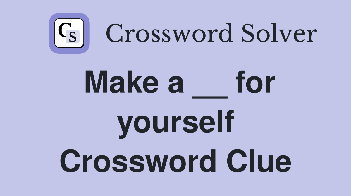 Make a __ for yourself Crossword Clue