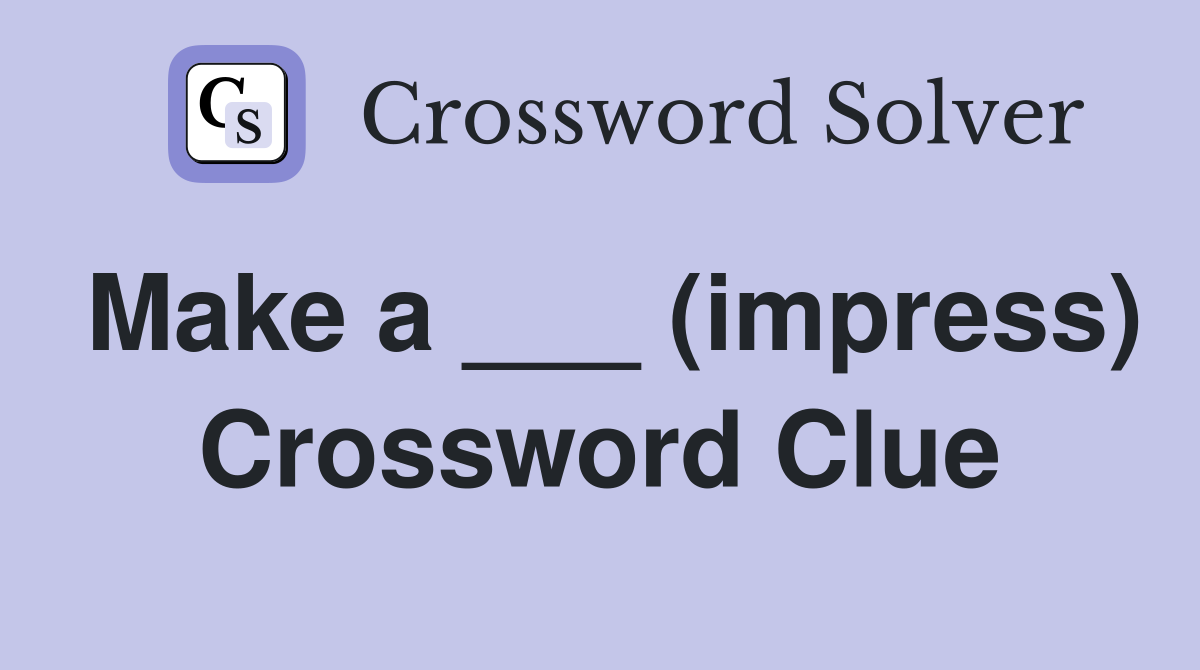Make a ___ (impress) Crossword Clue