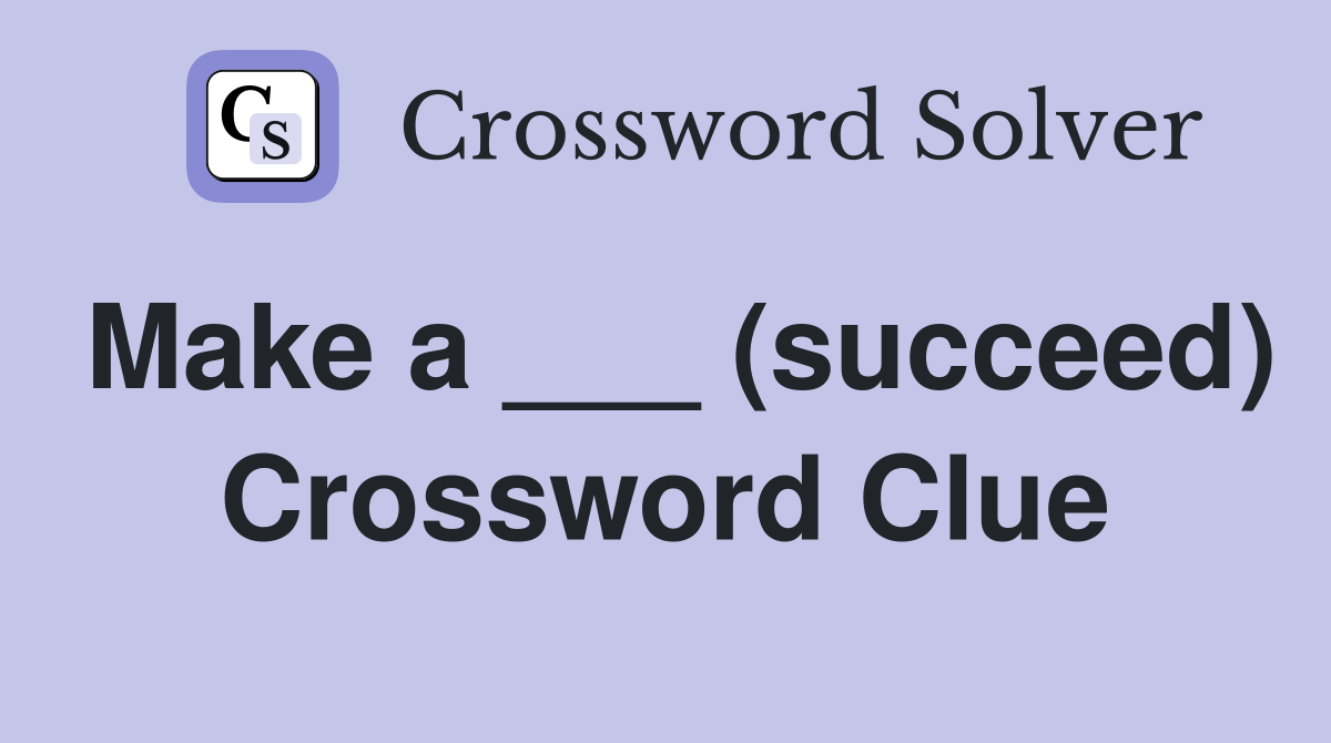 Make a ___ (succeed) Crossword Clue
