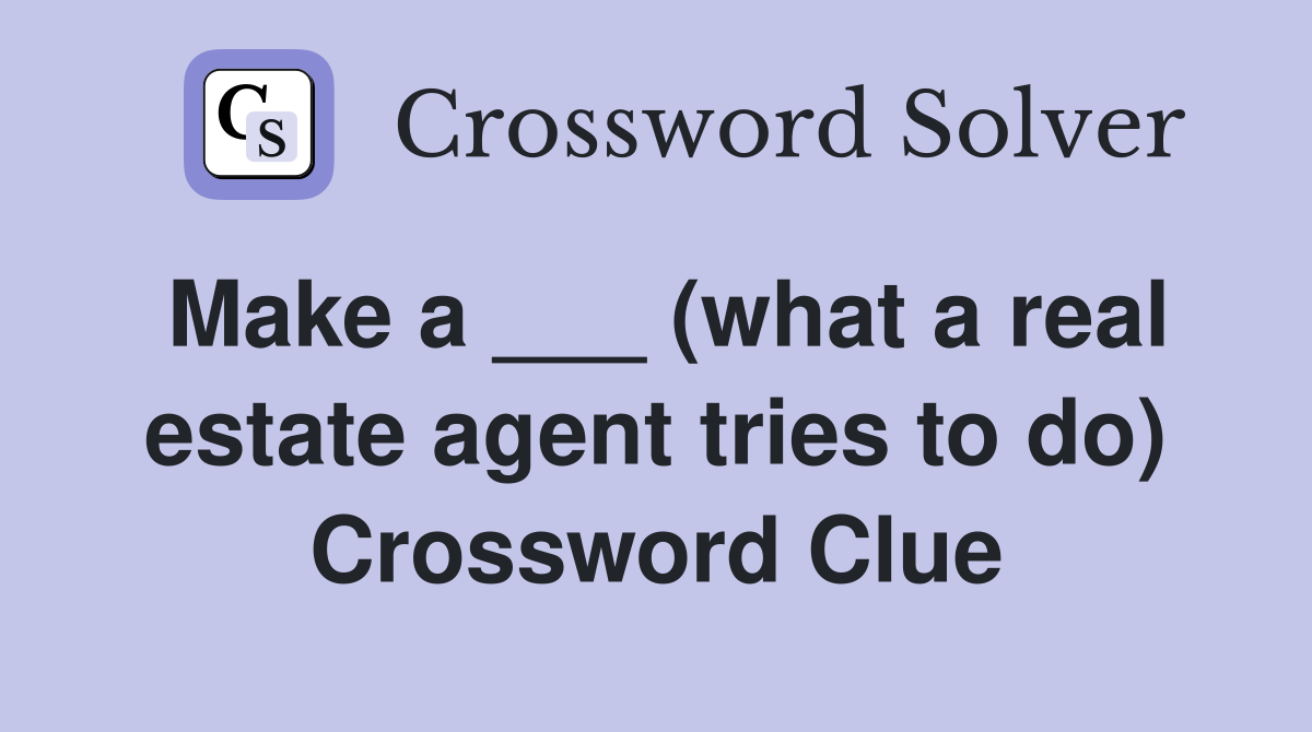 Make a ___ (what a real estate agent tries to do) Crossword Clue