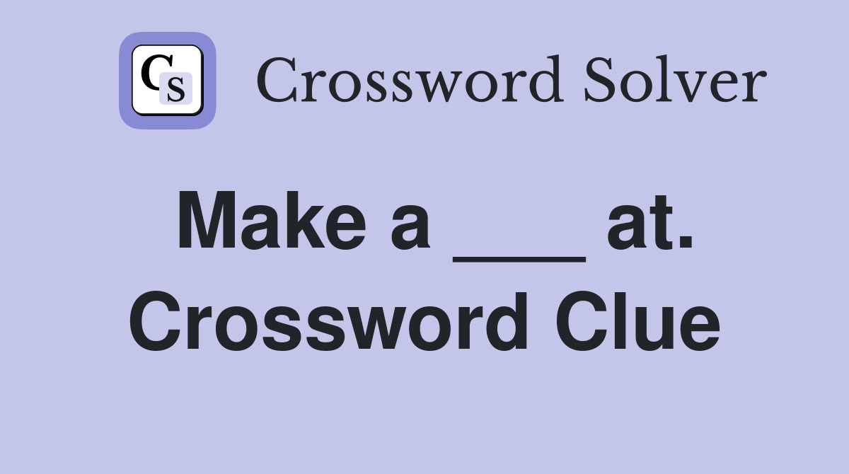 Make a ___ at. Crossword Clue