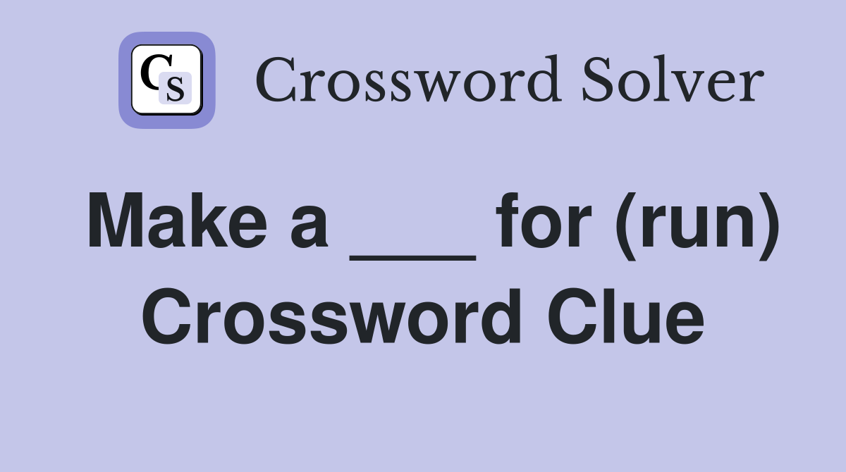 Make a ___ for (run) Crossword Clue
