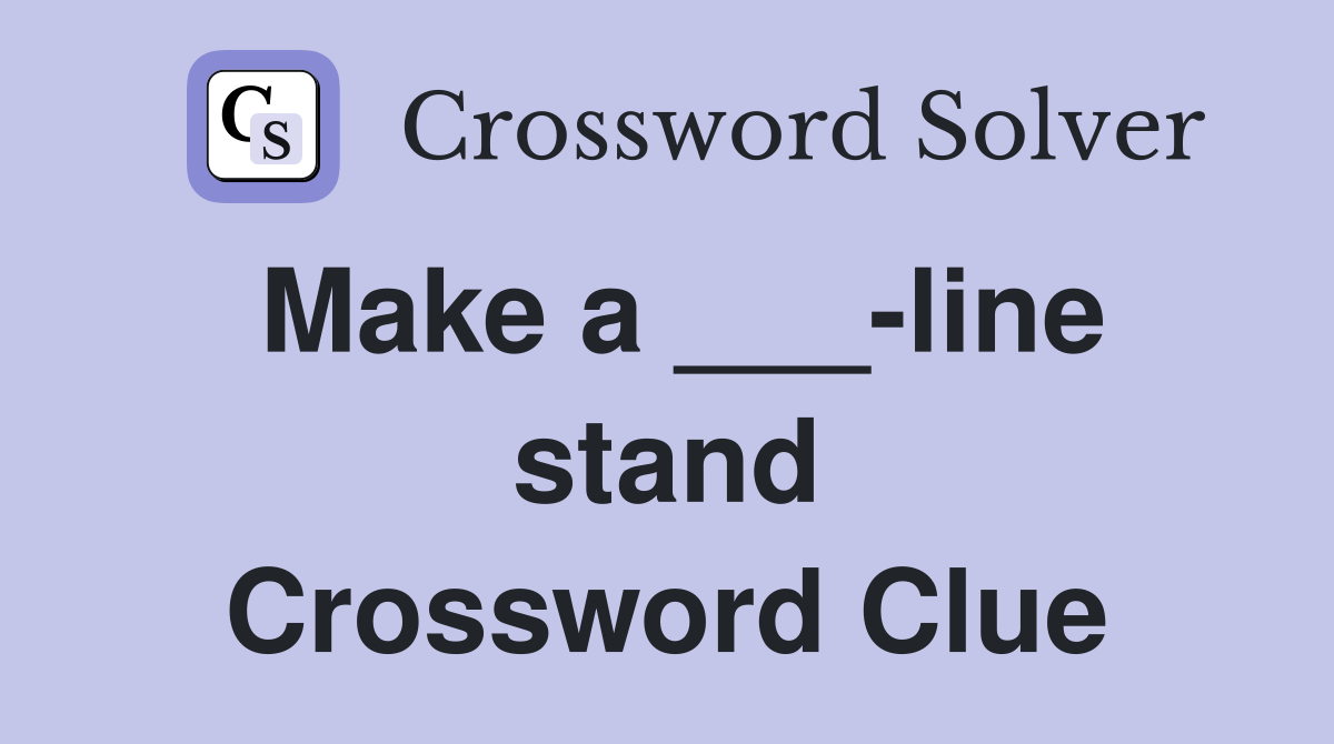 Make a ___-line stand Crossword Clue