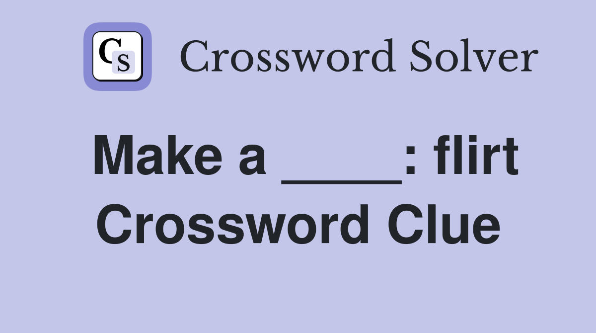Make a ____: flirt Crossword Clue