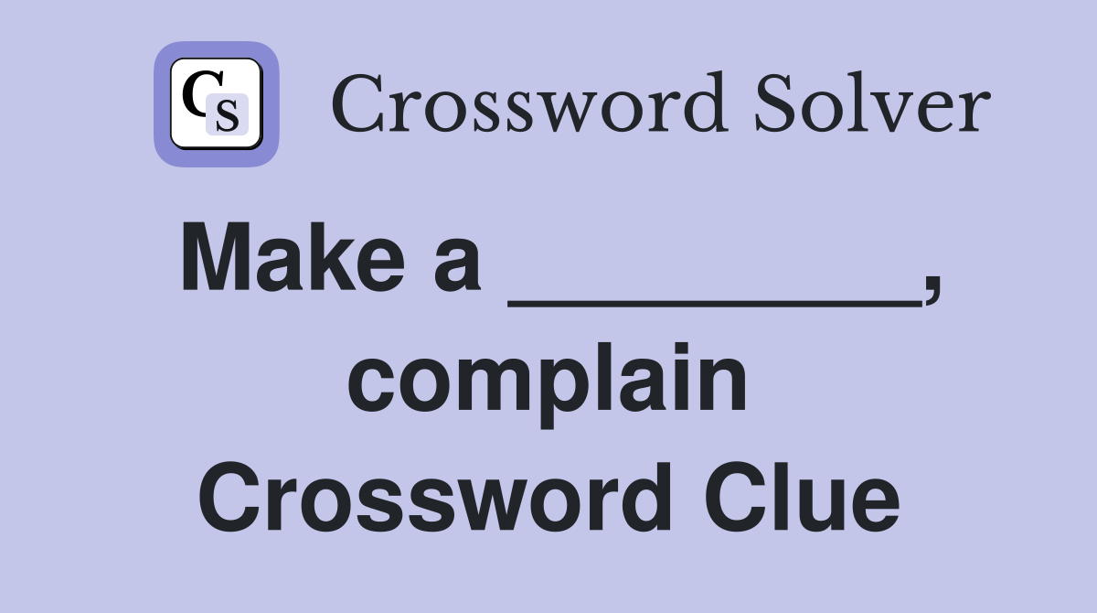 Make a ________, complain Crossword Clue
