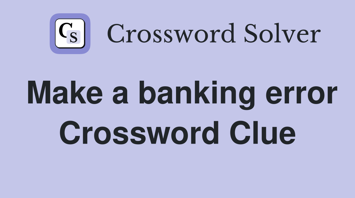 Make a banking error Crossword Clue