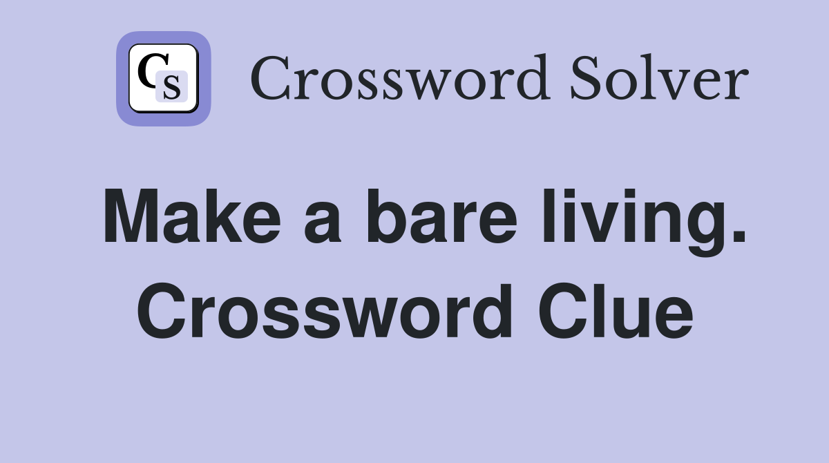 Make a bare living. Crossword Clue