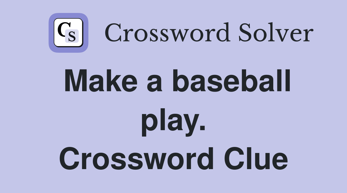 Make a baseball play. Crossword Clue