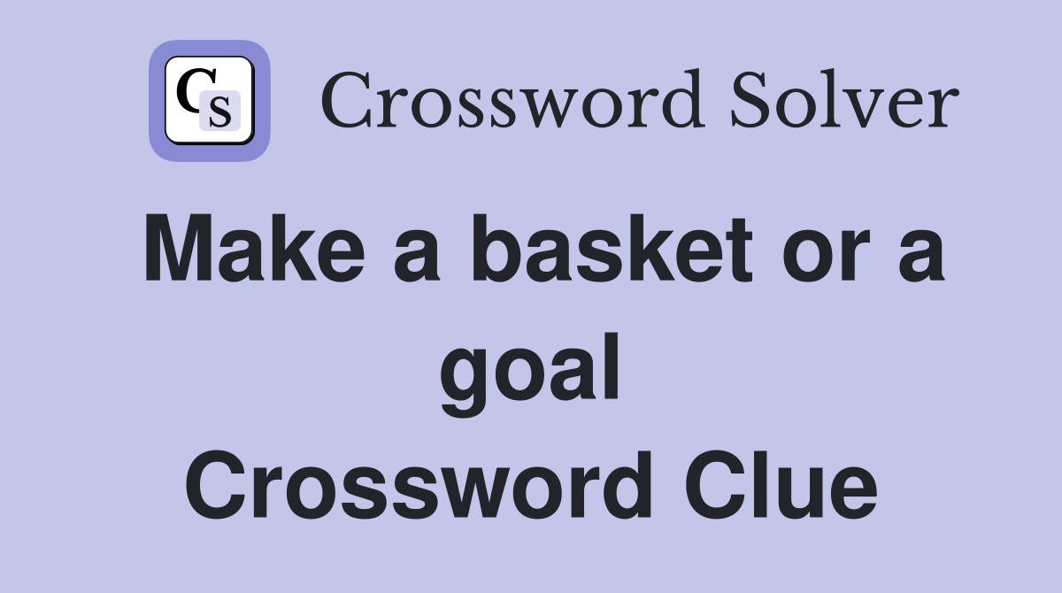 Make a basket or a goal Crossword Clue