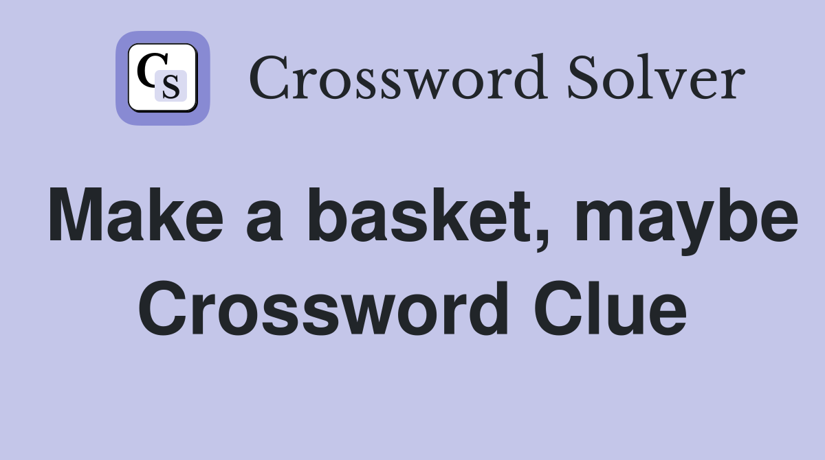 Make a basket, maybe Crossword Clue