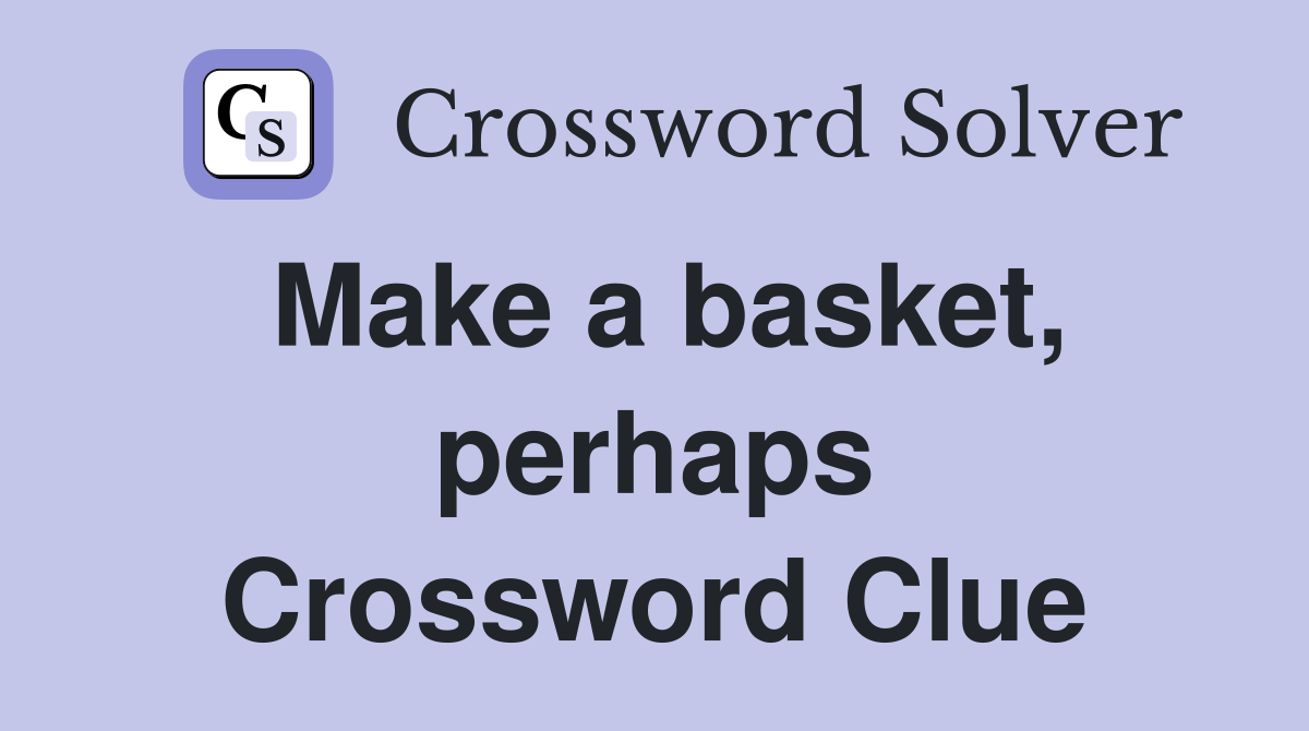 Make a basket, perhaps Crossword Clue