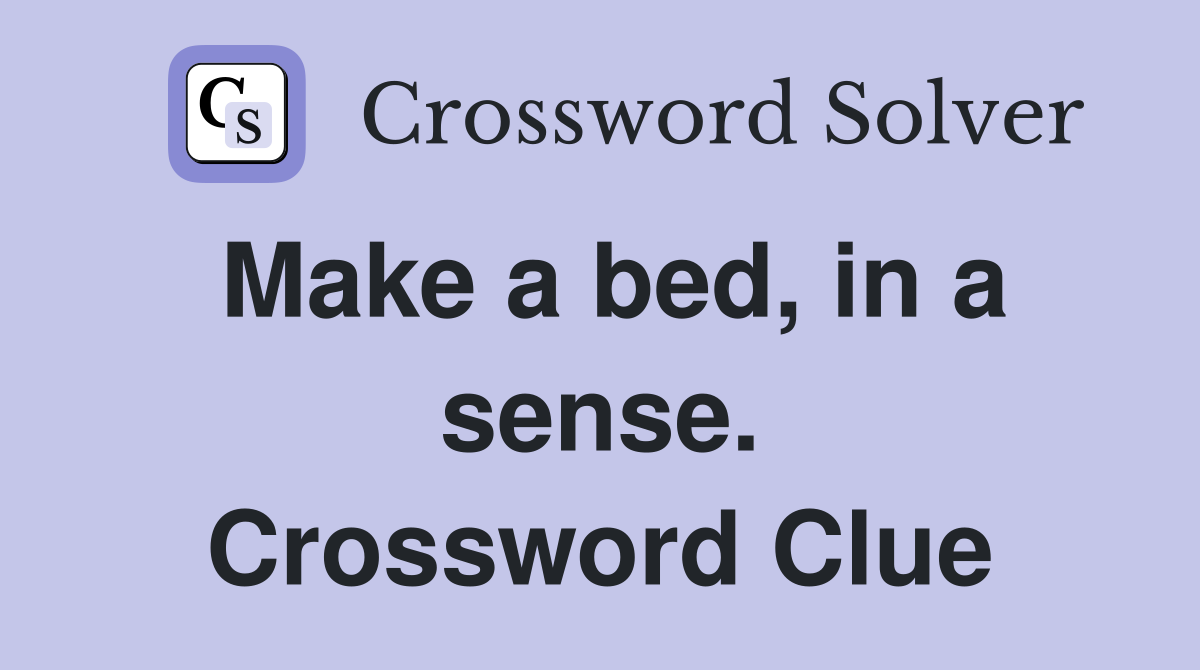 Make a bed, in a sense. Crossword Clue