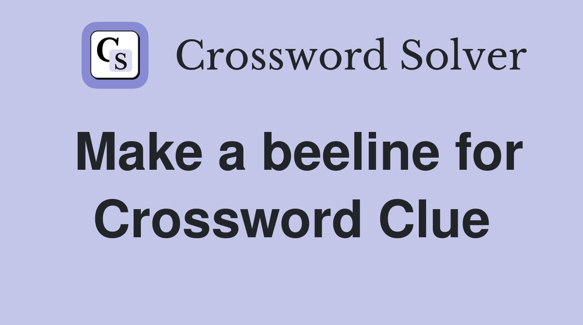 Make a beeline for Crossword Clue