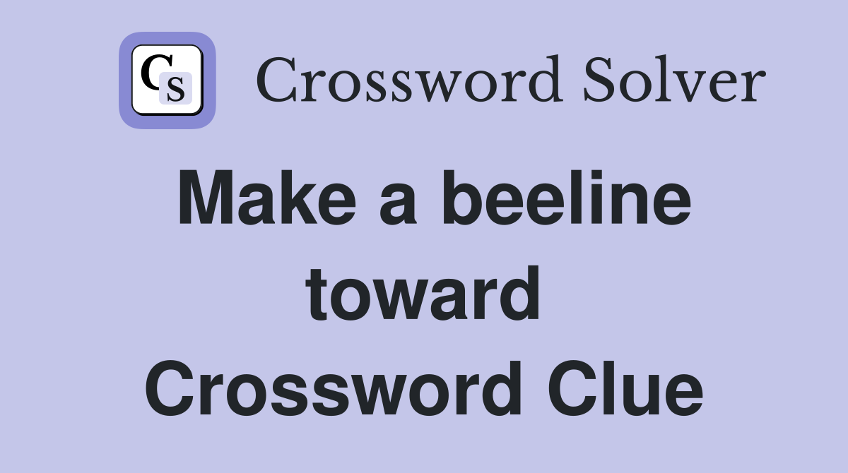 Make a beeline toward Crossword Clue