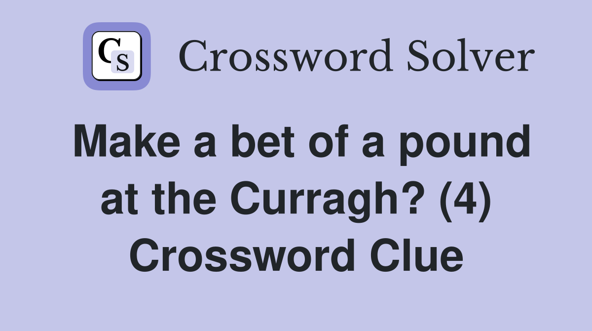 Make a bet of a pound at the Curragh? (4) Crossword Clue