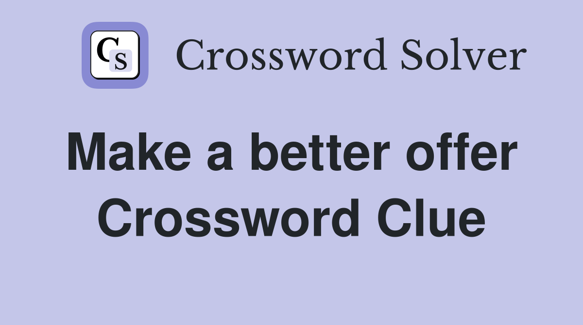 Make a better offer  Crossword Clue