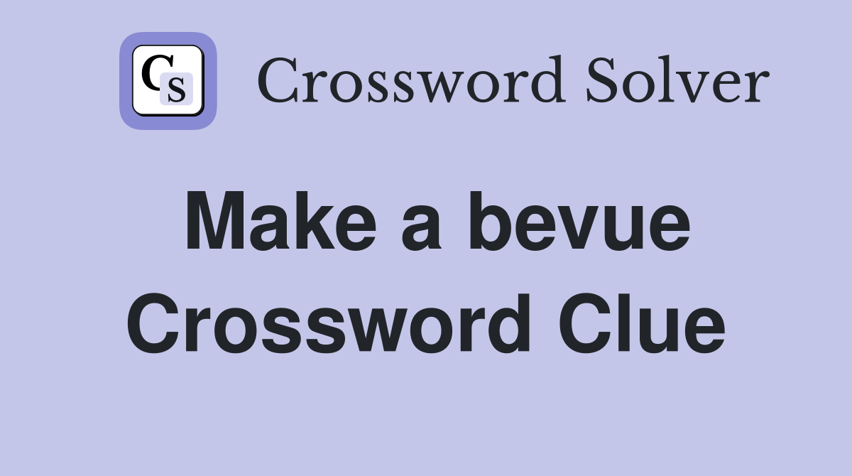 Make a bevue Crossword Clue