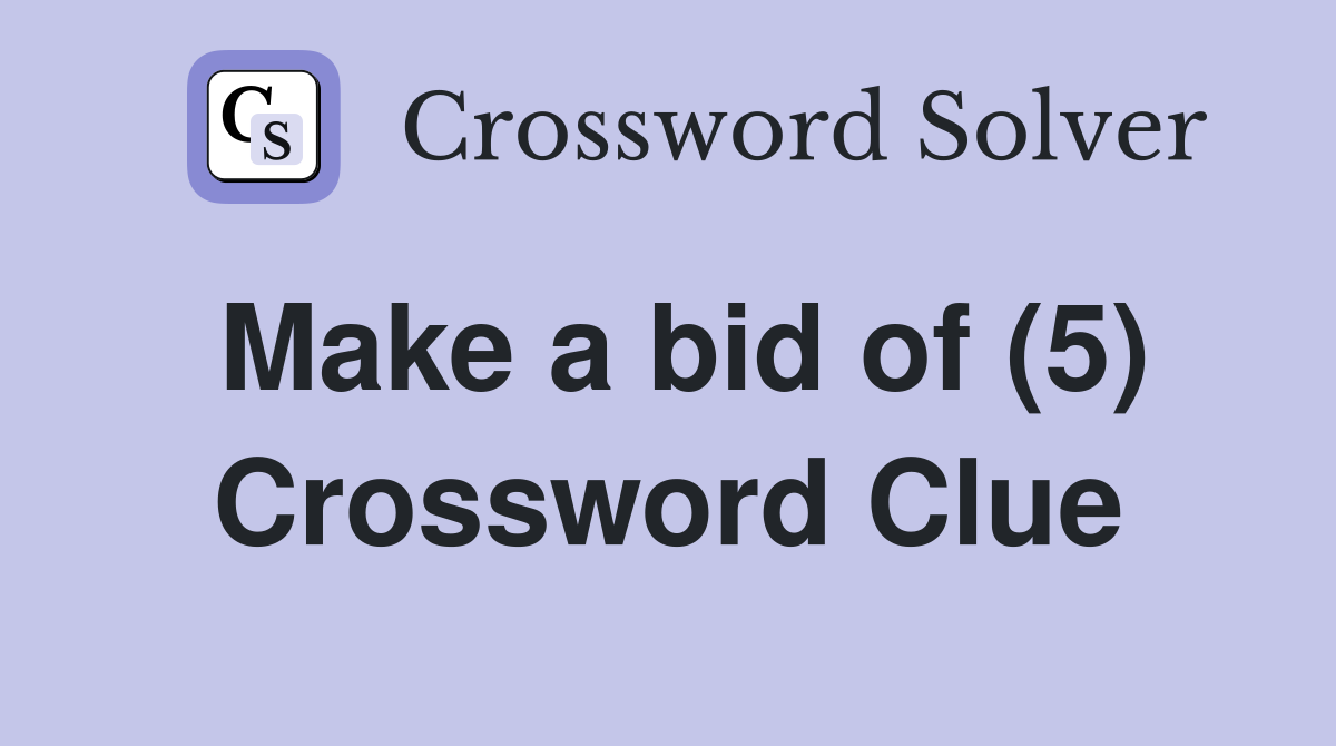 Make a bid of (5) Crossword Clue