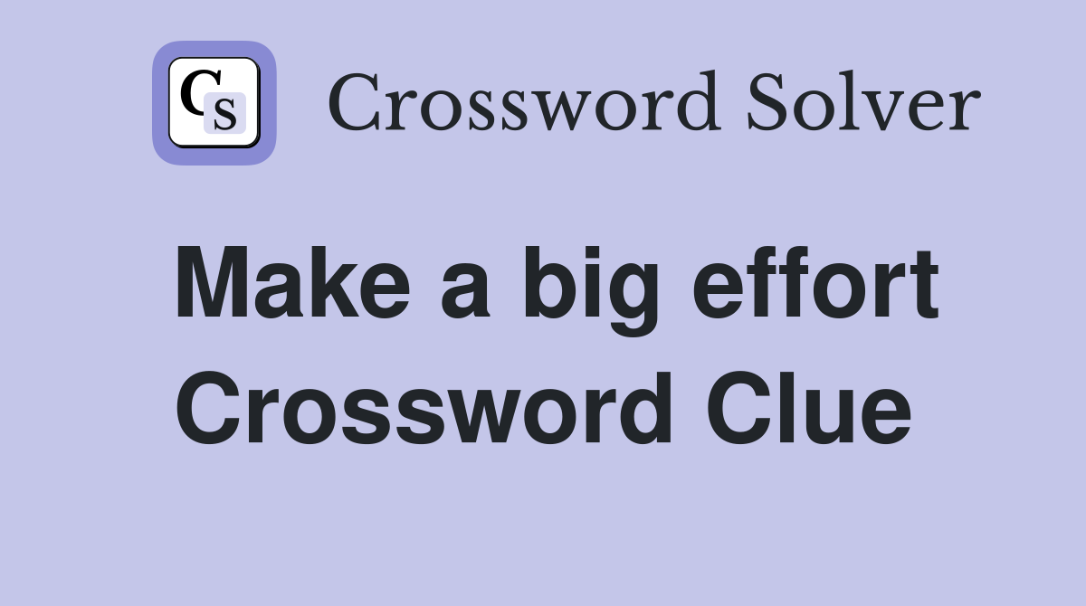 Make a big effort Crossword Clue