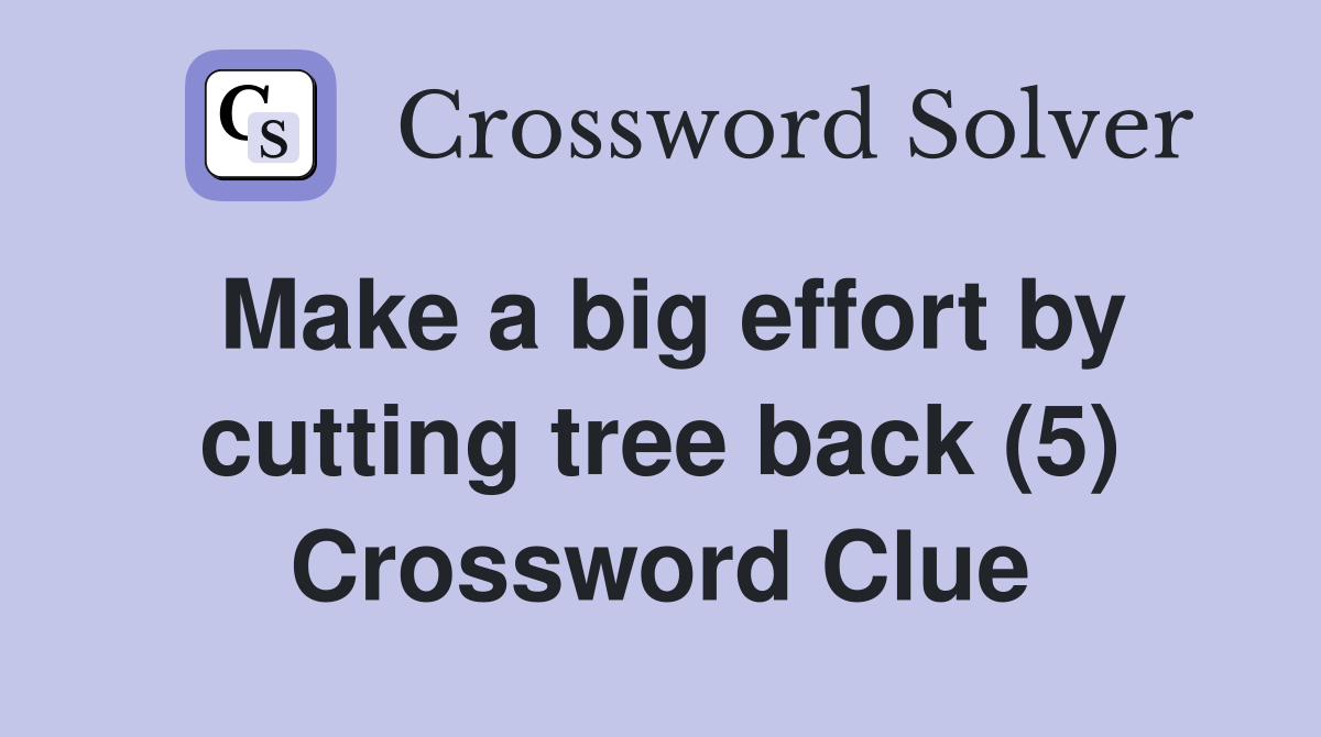 Make a big effort by cutting tree back (5) Crossword Clue