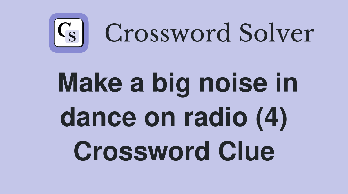 Make a big noise in dance on radio (4) Crossword Clue
