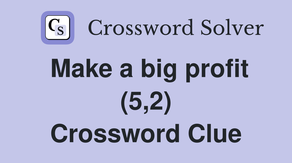 Make a big profit (5,2) Crossword Clue