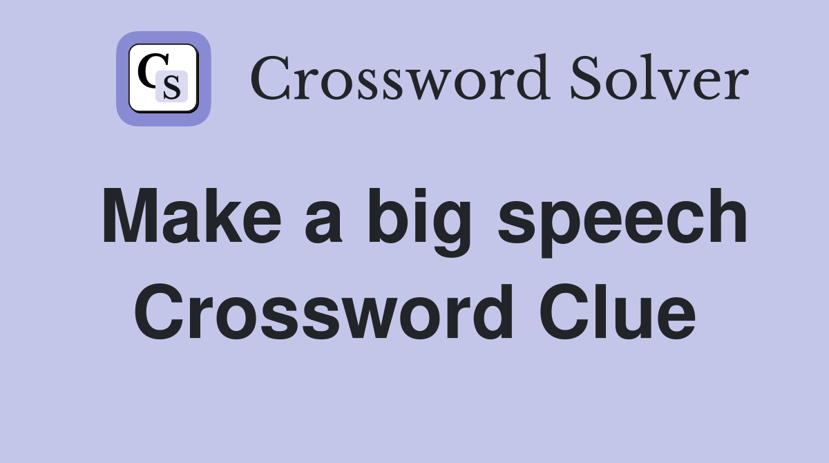 Make a big speech Crossword Clue