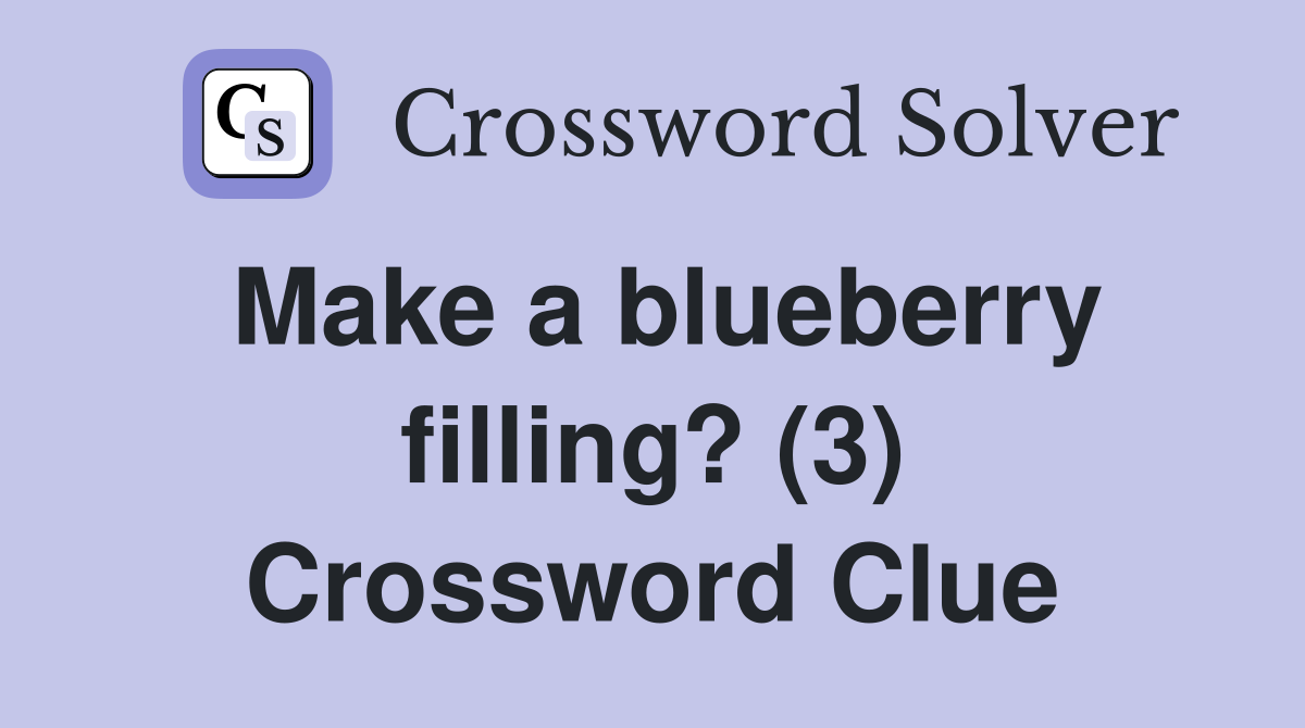 Make a blueberry filling? (3) Crossword Clue