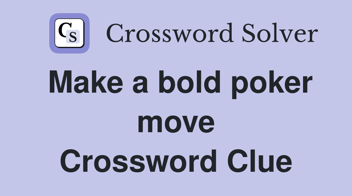 Make a bold poker move Crossword Clue