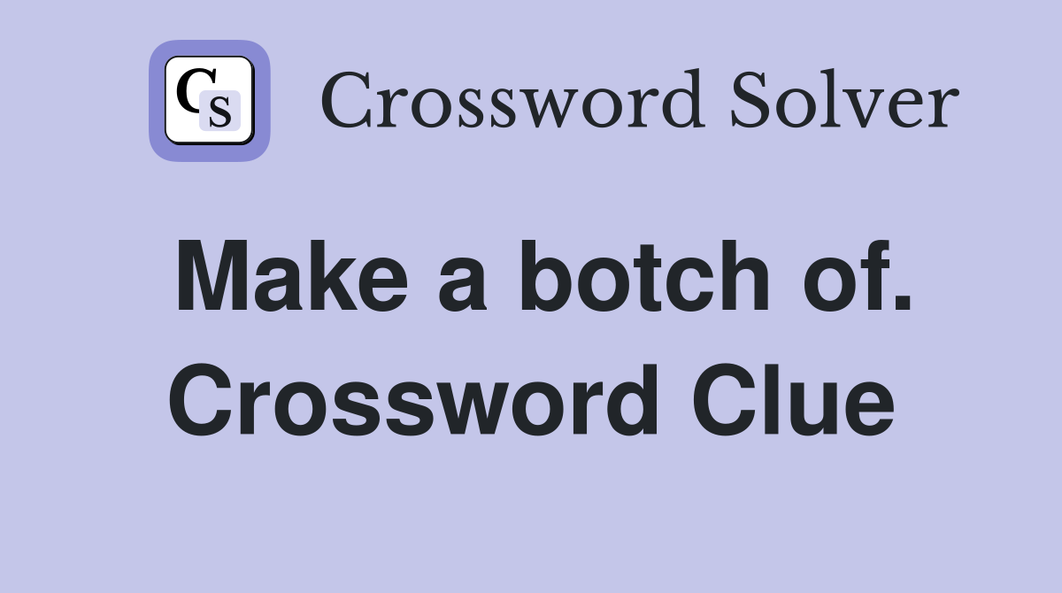 Make a botch of. Crossword Clue