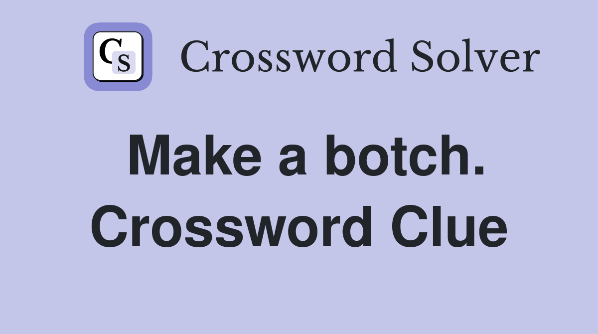 Make a botch. Crossword Clue