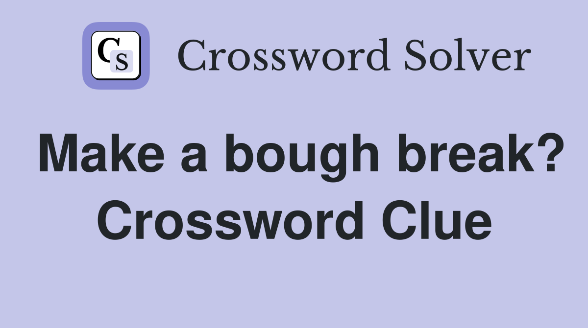 Make a bough break? Crossword Clue